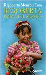 Rigoberta. I maya e il mondo di Rigoberta Menchú edito da Giunti Editore