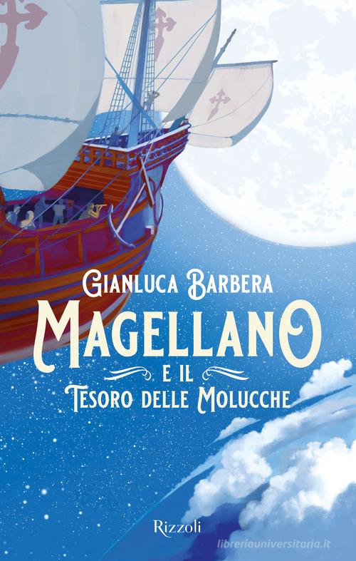 Magellano e il tesoro delle Molucche di Gianluca Barbera edito da Rizzoli
