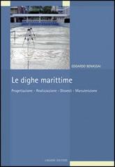 Le dighe marittime. Progettazione, realizzazione, dissesti, manutenzione di Edoardo Benassai edito da Liguori