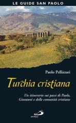 Turchia cristiana. Un itinerario sui passi di Paolo, Giovanni e delle comunità cristiane di Paolo Pellizzari edito da San Paolo Edizioni