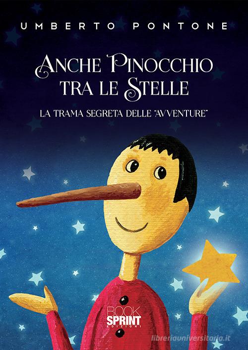 Anche Pinocchio tra le stelle. La trama segreta delle «Avventure» di Umberto Pontone edito da Booksprint