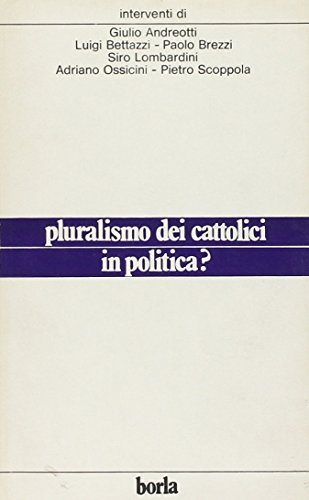 Pluralismo dei cattolici in politica? edito da Borla