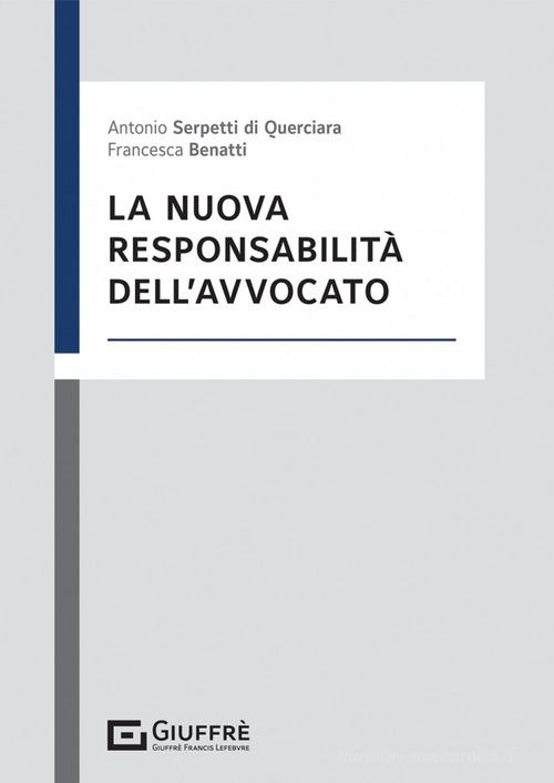 La nuova responsabilità dell'avvocato di Francesca Benatti, Serpetti Antonio Bruno edito da Giuffrè