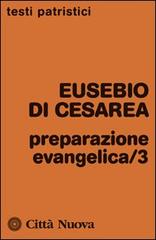 Preparazione evangelica vol. 3 di Eusebio di Cesarea edito da Città Nuova