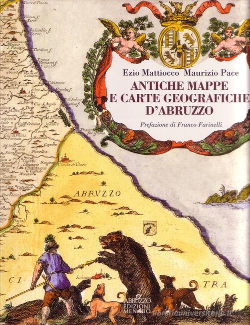 Antiche mappe e carte geografiche d'Abruzzo di Ezio Mattiocco, Maurizio Pace edito da Menabò