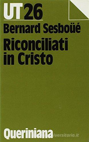 Riconciliati in Cristo di Bernard Sesboüé edito da Queriniana