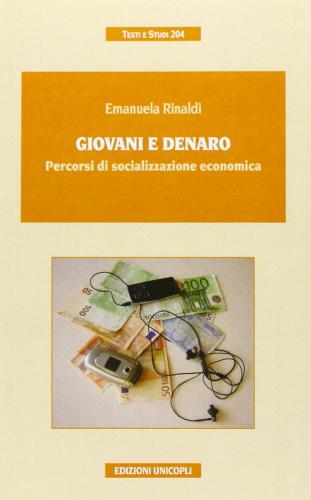 Giovani e denaro. Percorsi di socializzazione economica di Emanuela Rinaldi edito da Unicopli