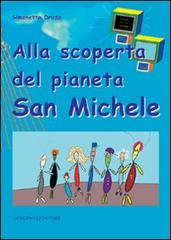 Alla scoperta dei pianeta San Michele di Simonetta Druda edito da Gangemi Editore