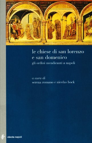 Le chiese di San Lorenzo e San Domenico. Gli Ordini Mendicanti a Napoli edito da Electa Napoli