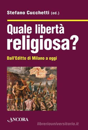 Quale libertà religiosa? Dall'editto di Milano a oggi edito da Ancora