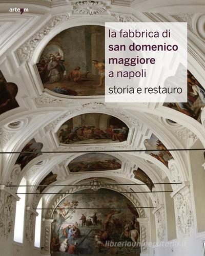 La fabbrica di San Domenico Maggiore a Napoli. Storia e restauro. Ediz. illustrata edito da artem