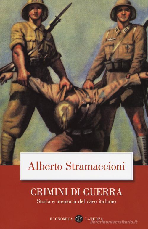 Crimini di guerra. Storia e memoria del caso italiano di Alberto Stramaccioni edito da Laterza