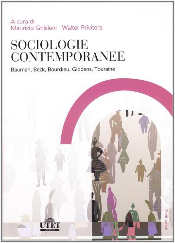 Sociologia contemporanea. Bauman, Beck, Bourdieu, Giddens, Touraine edito da UTET Università