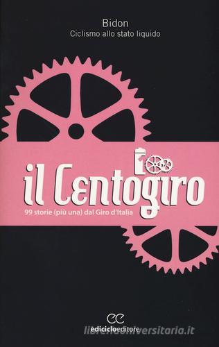 Il Centogiro. 99 storie (più una) dal Giro d'Italia edito da Ediciclo