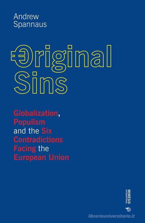 Original sins. Globalization, populism and the six contradictions facing the European Union di Andrew Spannaus edito da Mimesis International