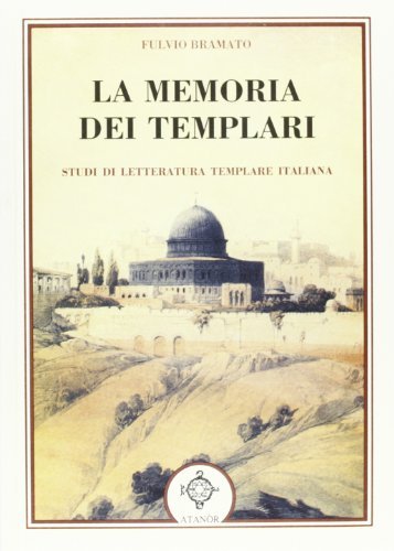 La memoria dei templari. Studi di letteratura templare italiana di Fulvio Bramato edito da Atanòr
