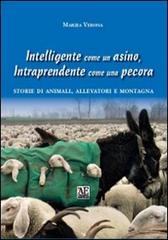 Intelligente come un asino, intraprendente come una pecora. Storie di animali, allevatori e montagna di Marzia Verona edito da L'Artistica Editrice