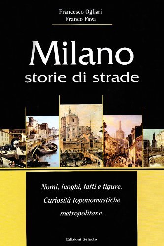 Milano. Storie di strade di Francesco Ogliari, Franco Fava edito da Edizioni Selecta