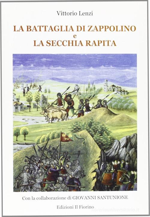 La battaglia di Zappolino e la secchia rapita di Vittorio Lenzi, Giovanni Santunione edito da Il Fiorino