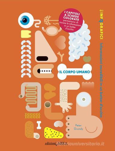 Il corpo umano. Gli infografici. Ediz. illustrata edito da Arka