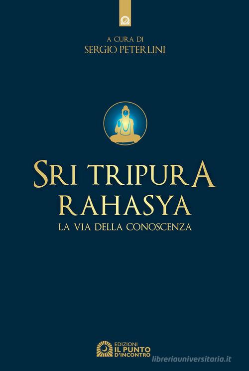 Sri Tripura Rahasya. La via della conoscenza edito da Edizioni Il Punto d'Incontro