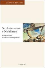 Secolarizzazione e nichilismo. Cristianesimo e cultura contemporanea di Massimo Borghesi edito da Cantagalli