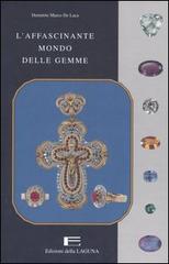 L' affascinante mondo delle gemme di Demetrio M. De Luca edito da Edizioni della Laguna