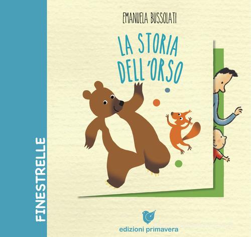 La storia dell'orso. Ediz. a colori di Emanuela Bussolati edito da Primavera