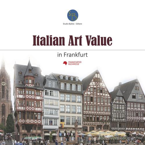 Italian art value in Frankfurt. Ediz. illustrata edito da Studio Byblos