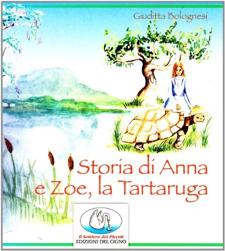 Storia di Anna e Zoe, la tartaruga di Giuditta Bolognesi edito da Edizioni del Cigno