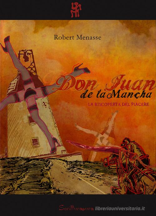 Don Juan de la Mancha. La riscoperta del piacere di Robert Menasse edito da Scritturapura Casa Editrice