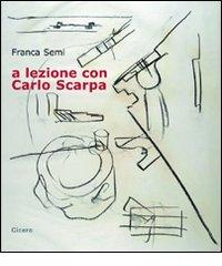 A lezione con Carlo Scarpa. Con CD Audio di Franca Semi edito da Cicero Editore