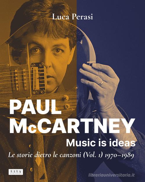 Paul McCartney: music is ideas. Le storie dietro le canzoni vol.1 di Luca Perasi edito da L.I.L.Y. Publishing
