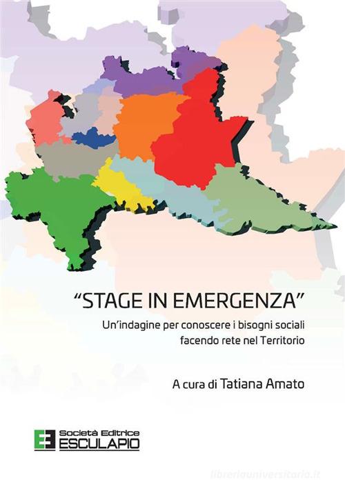 Stage in emergenza. Un'indagine per conoscere i bisogni sociali facendo rete nel territorio edito da Esculapio