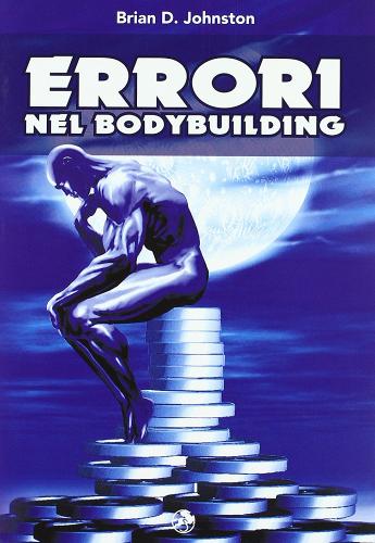 Errori nel bodybuilding di Brian D. Johnston edito da La Libreria di Olympian's News