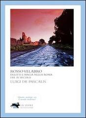 Rosso velabro di Luigi De Pascalis edito da La Lepre Edizioni