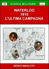 Waterloo 1815. L'ultima campagna di Benito Maglitto edito da Chillemi