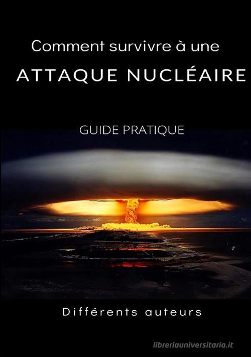 Comment survivre à une attaque nucléaire. Guide pratique edito da StreetLib