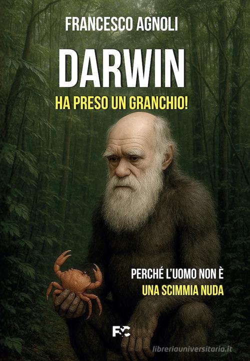 Darwin ha preso un granchio! di Francesco Agnoli edito da Fede & Cultura