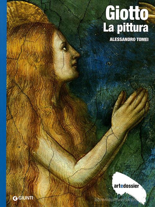 Giotto. La pittura. Ediz. illustrata di Alessandro Tomei edito da Giunti Editore