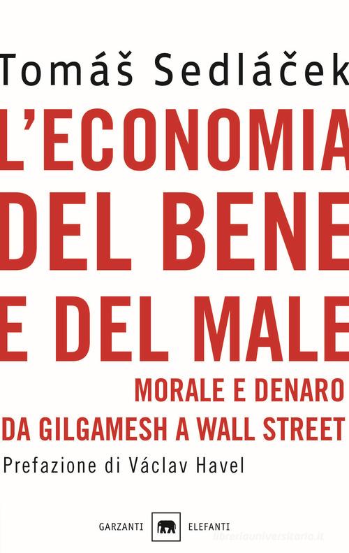 L' economia del bene e del male. Morale e denaro da Gilgamesh a Wall Street di Tomás Sedlácek edito da Garzanti