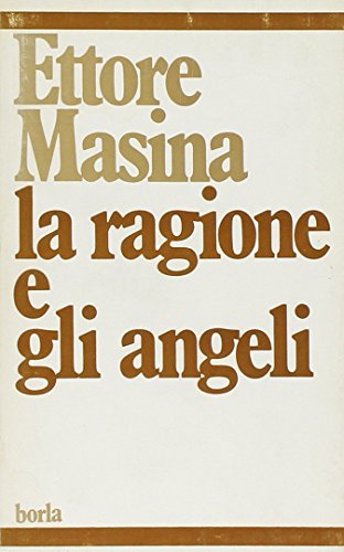 La ragione e gli angeli di Ettore Masina edito da Borla