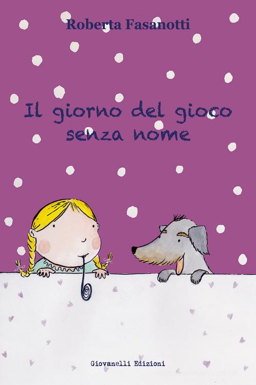 Il giorno del gioco senza nome di Roberta Fasanotti edito da Giovanelli Edizioni