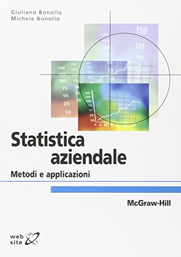 Statistica aziendale. Metodi e applicazioni di Giuliano Bonollo, Michele Bonollo edito da McGraw-Hill Education