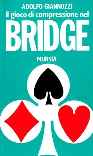 Il gioco di compressione nel bridge di Adolfo Giannuzzi edito da Ugo Mursia Editore