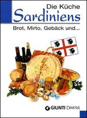 Die Küche Sardiniens. Brot, Mirto, Gebäck und... edito da Demetra
