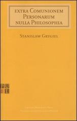 Extra comunionem personarum nulla philosophia di Stanislaw Grygiel edito da Lateran University Press