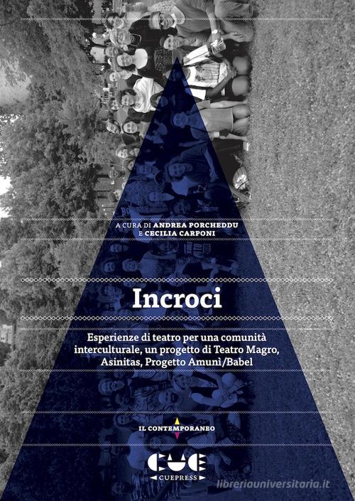 Incroci. Esperienze di teatro per una comunità interculturale, un progetto di Teatro Magro, Asinitas, Progetto Amunì/Babel di Andrea Porcheddu, Cecilia Carponi edito da Cue Press