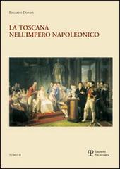 La Toscana nell'impero napoleonico. L'imposizione del modello e il processo di integrazione (1807-1809) di Edgardo Donati edito da Polistampa