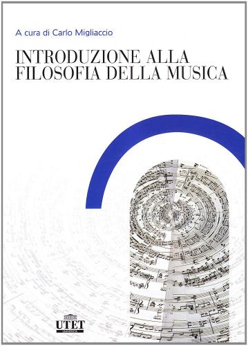 Introduzione alla filosofia della musica di Carlo Migliaccio edito da UTET Università